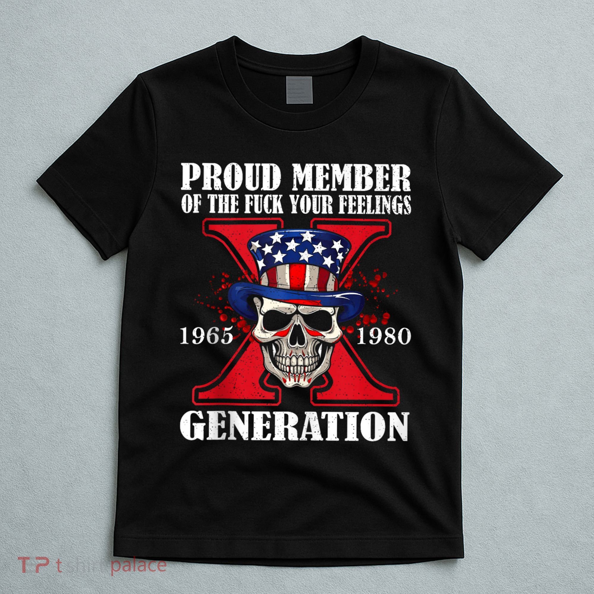 Proud Member Of The Fuck Your Feelings Generation X Skull T-Shirt