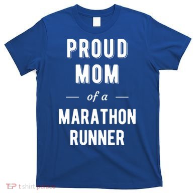 Proud Mom Of A Marathon Runner Funny Gift T-Shirt
