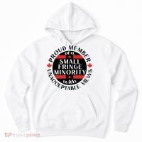 Proud Member Of A Small Fringe Minority With Unacceptable Views Hoodie thumb 0