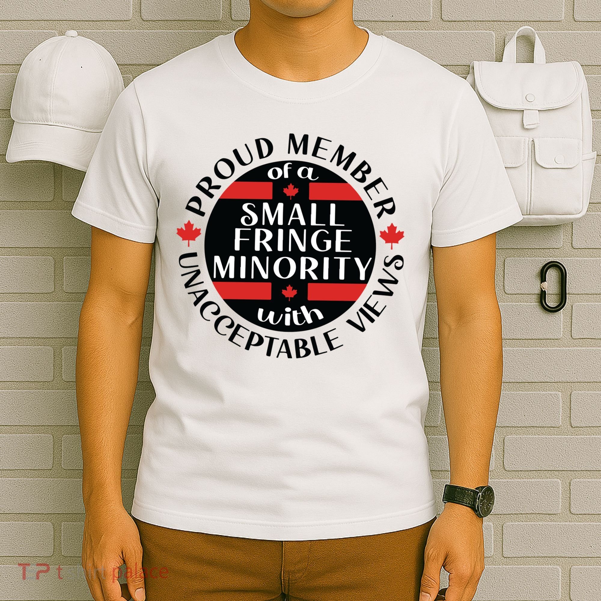 Proud Member Of A Small Fringe Minority With Unacceptable Views T-Shirt