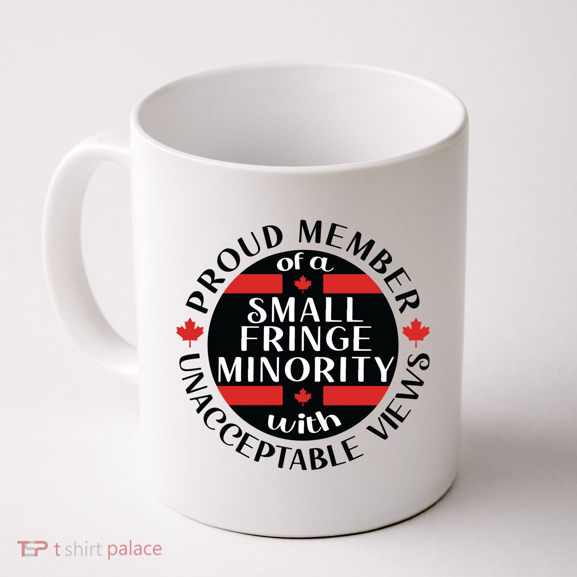 Proud Member Of A Small Fringe Minority With Unacceptable Views Coffee Mug