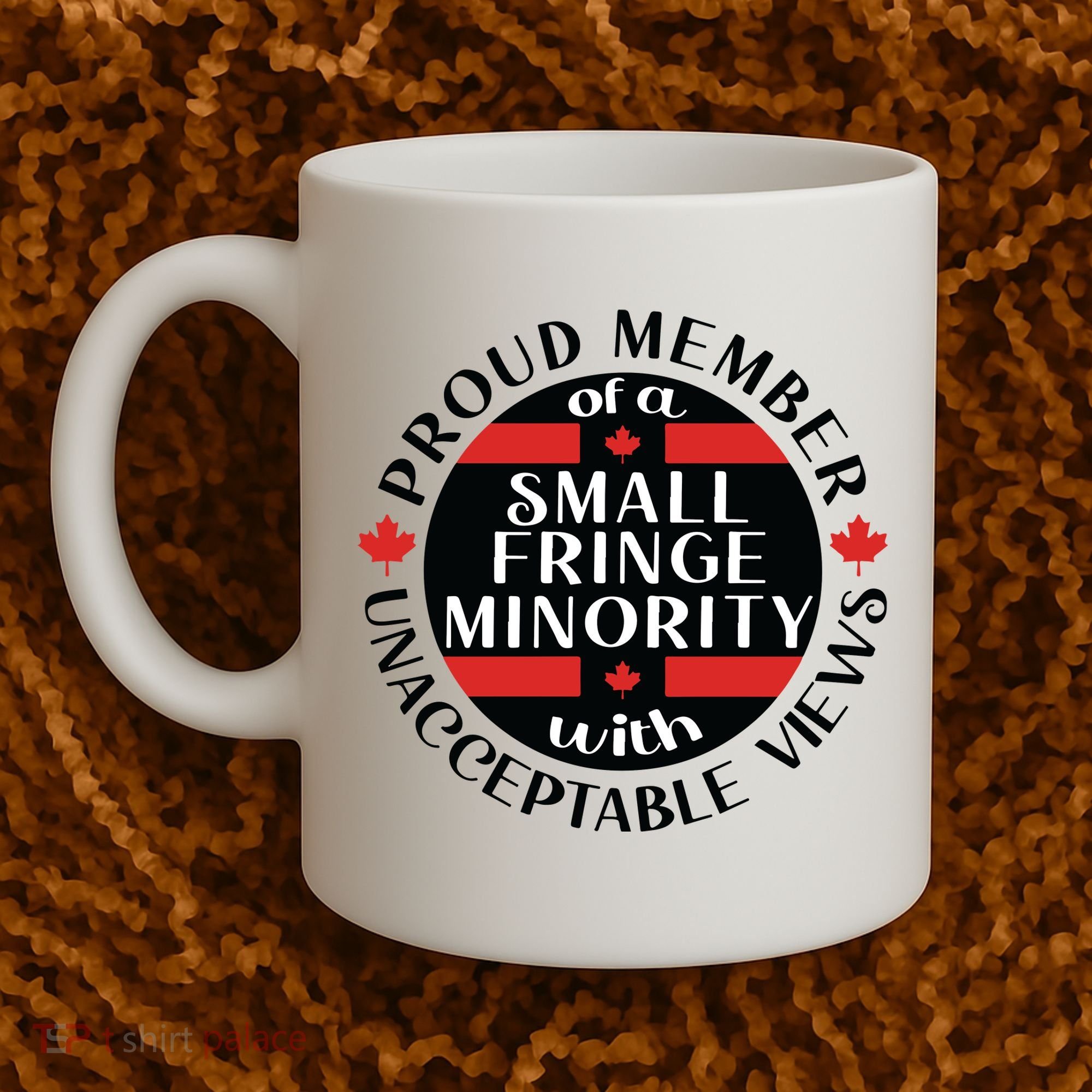 Proud Member Of A Small Fringe Minority With Unacceptable Views Coffee Mug
