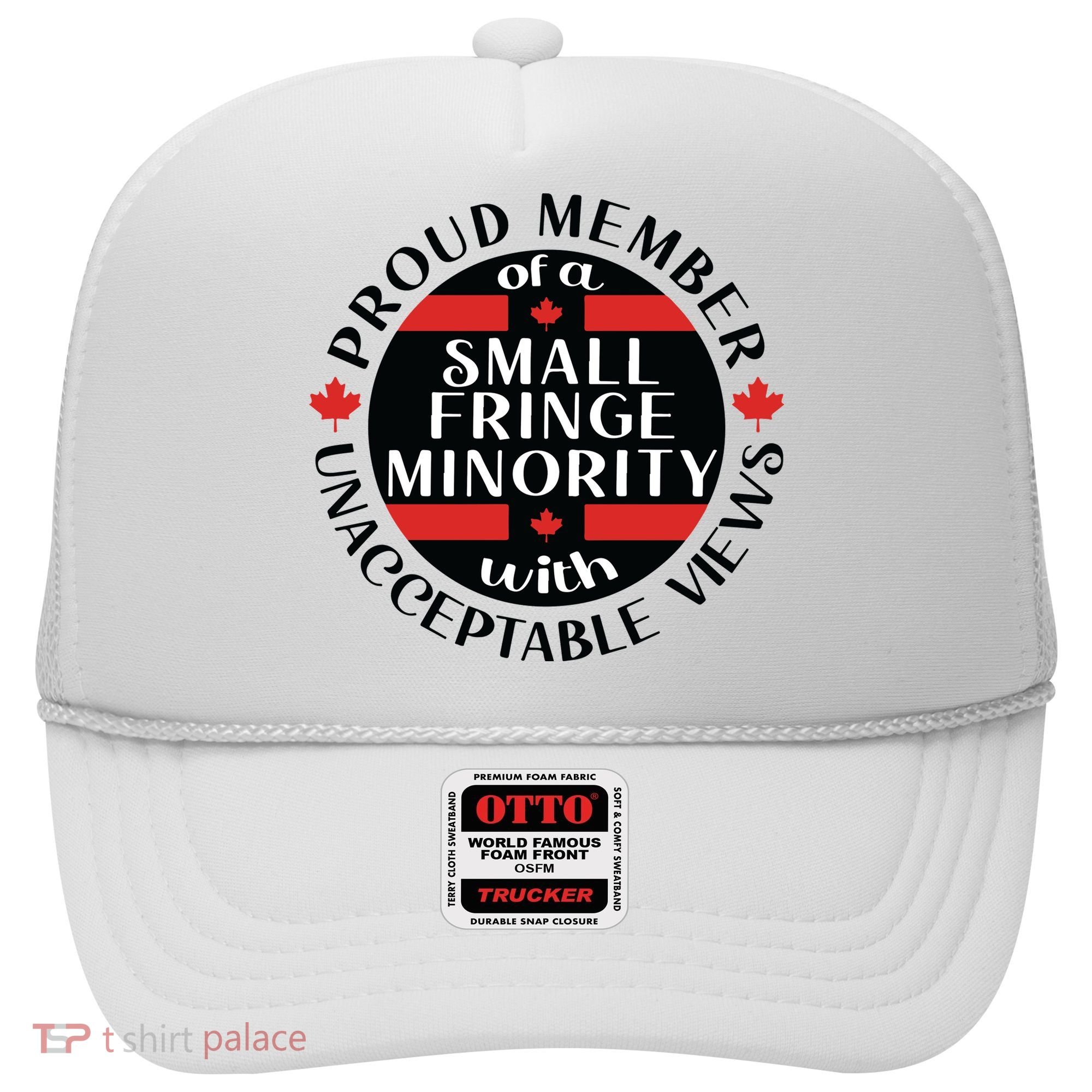 Proud Member Of A Small Fringe Minority With Unacceptable Views Hat