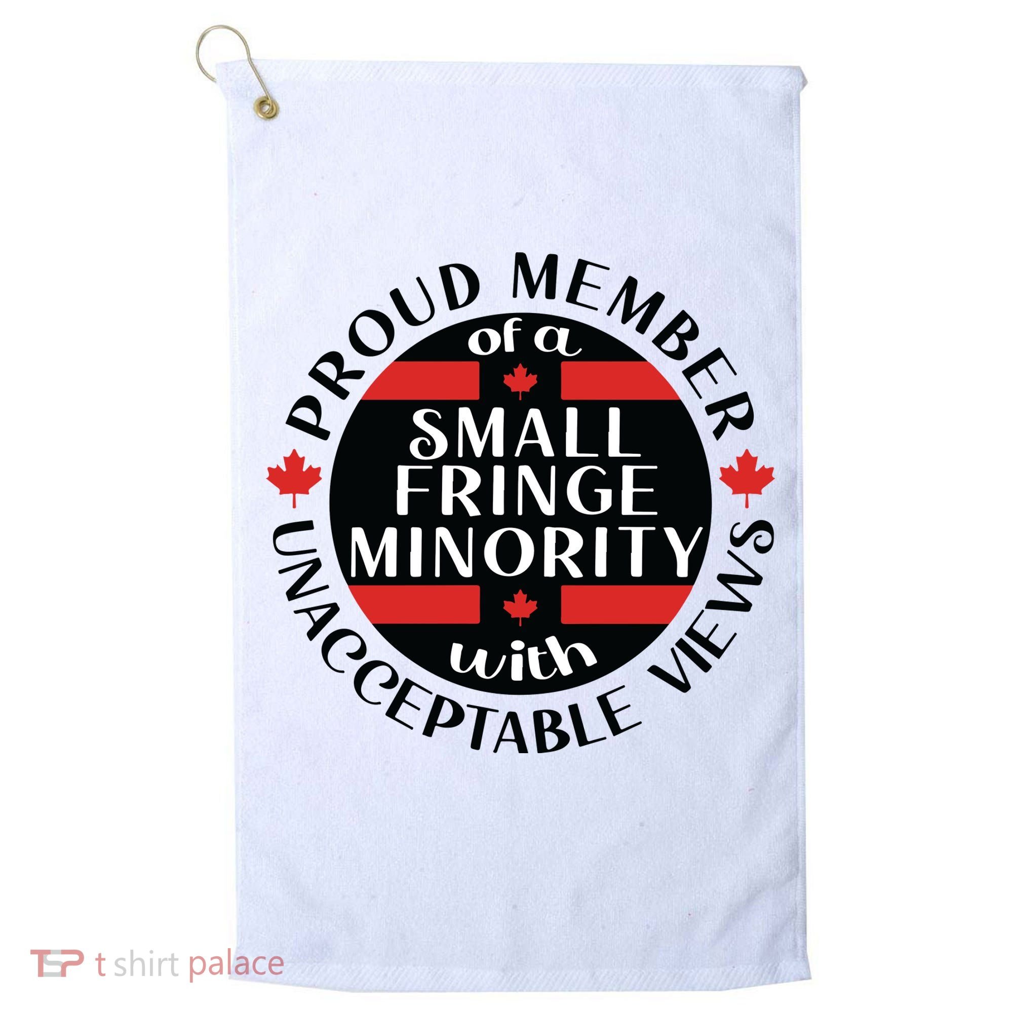 Proud Member Of A Small Fringe Minority With Unacceptable Views Golf Towel