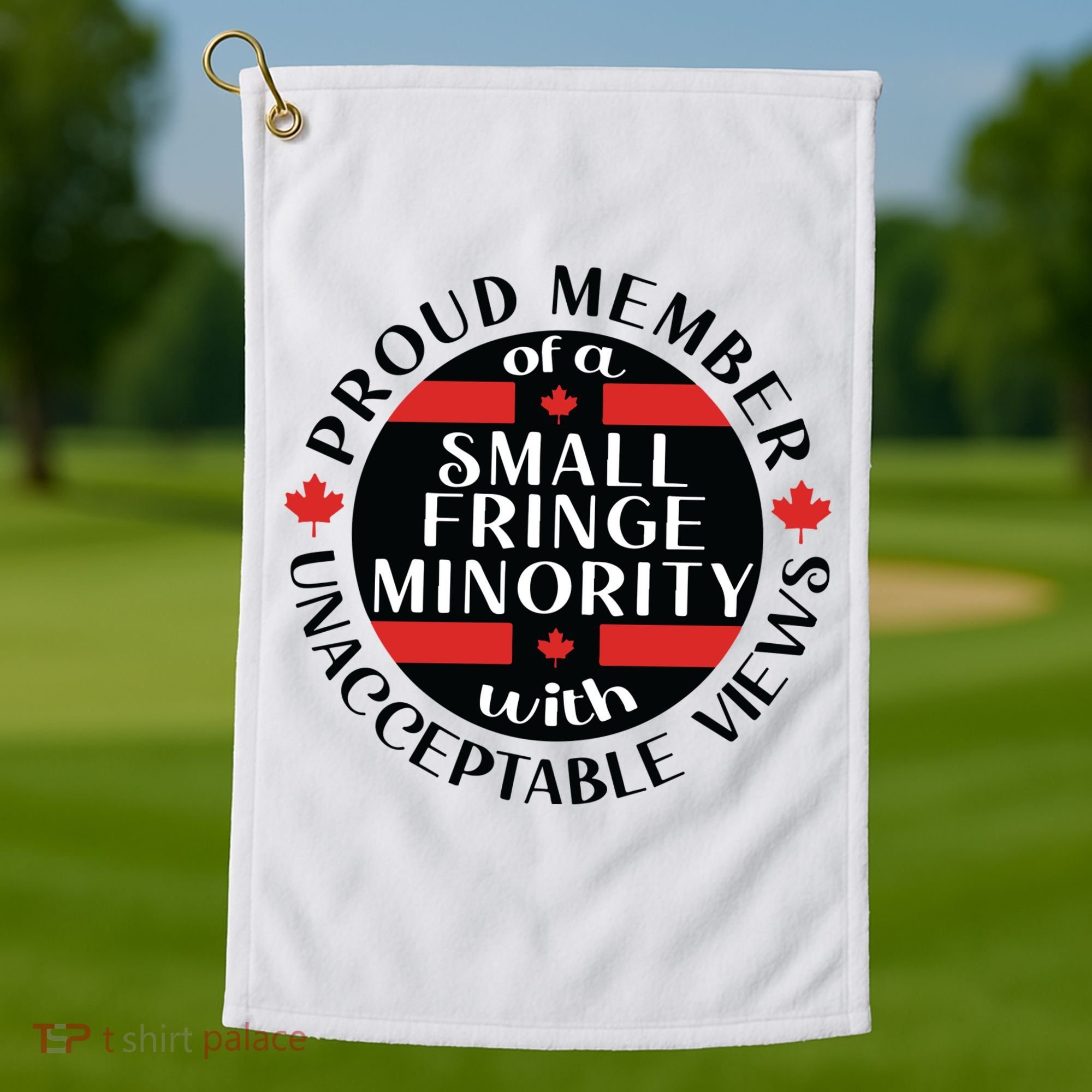 Proud Member Of A Small Fringe Minority With Unacceptable Views Golf Towel