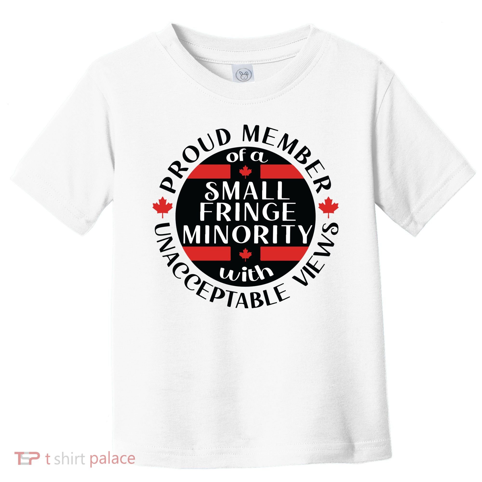 Proud Member Of A Small Fringe Minority With Unacceptable Views Toddler T-Shirt