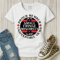 Proud Member Of A Small Fringe Minority With Unacceptable Views Women's T-Shirt thumb 3