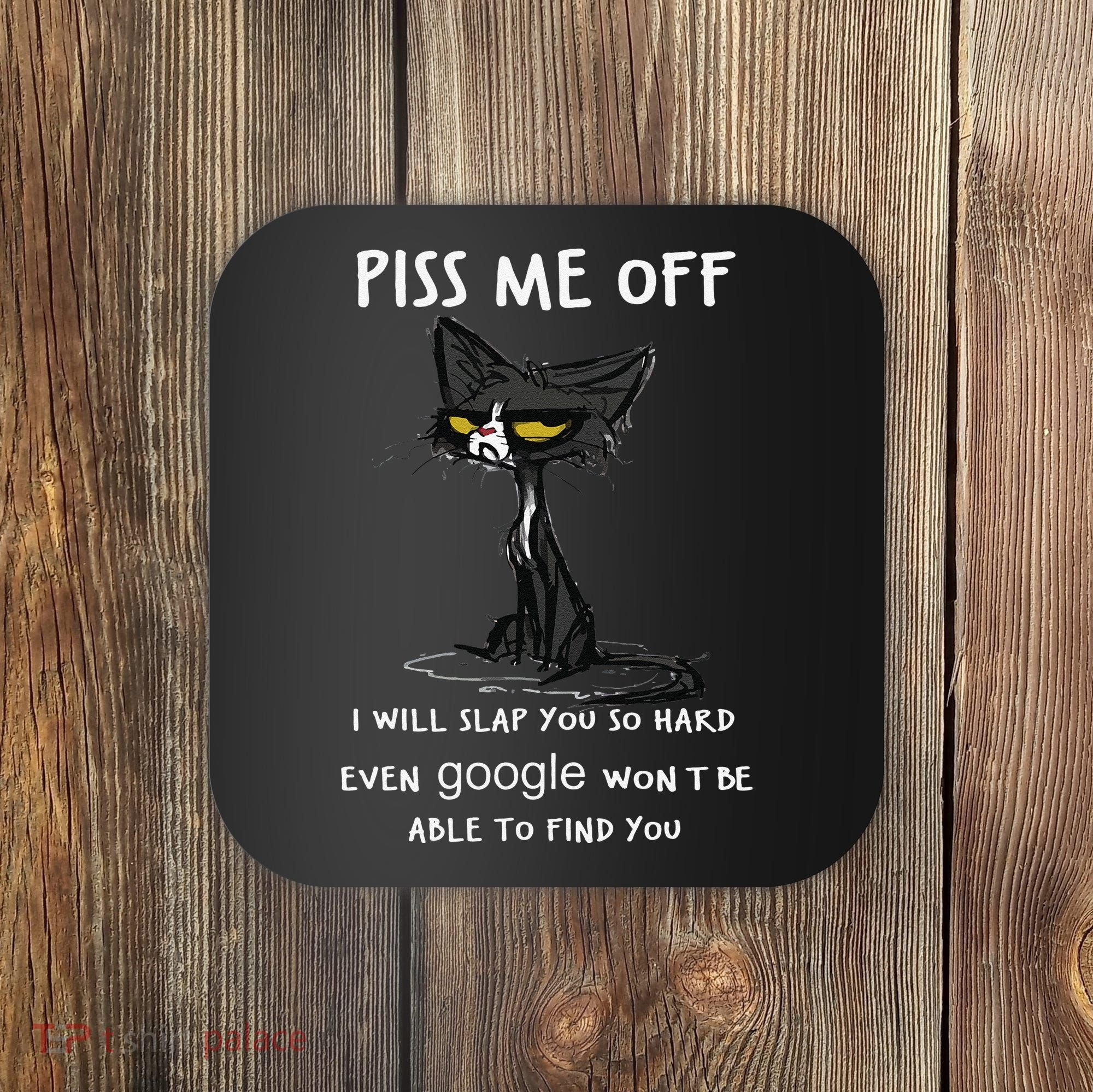 Piss Me Off I Will Slap You So Hard Black Cat Coaster