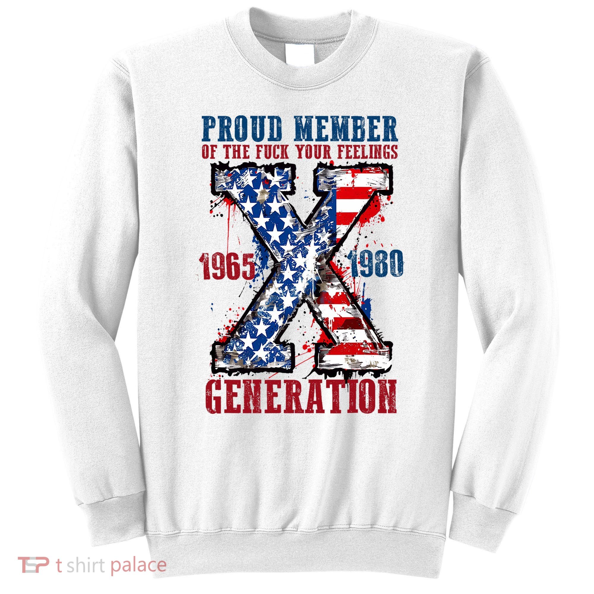 Proud Member Of The Fuck Your Feelings Generation X Sweatshirt