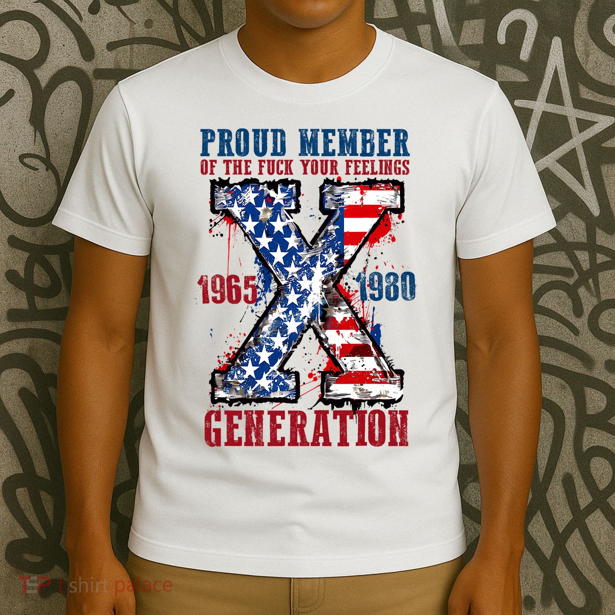 Proud Member Of The Fuck Your Feelings Generation X T-Shirt