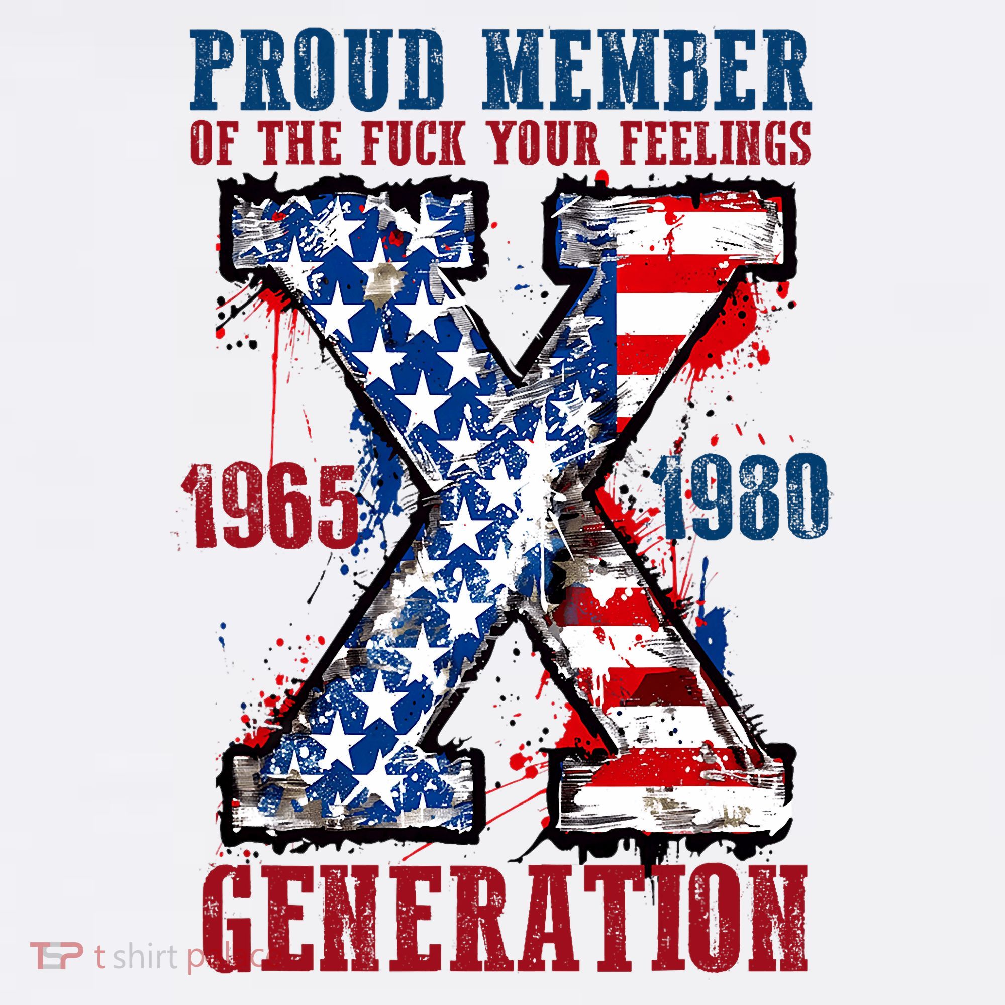 Proud Member Of The Fuck Your Feelings Generation X T-Shirt