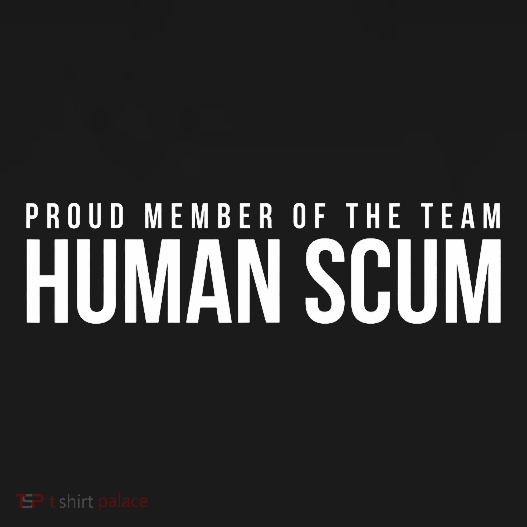 Proud Member Of The Team Human Scum Anti Trump T-Shirt