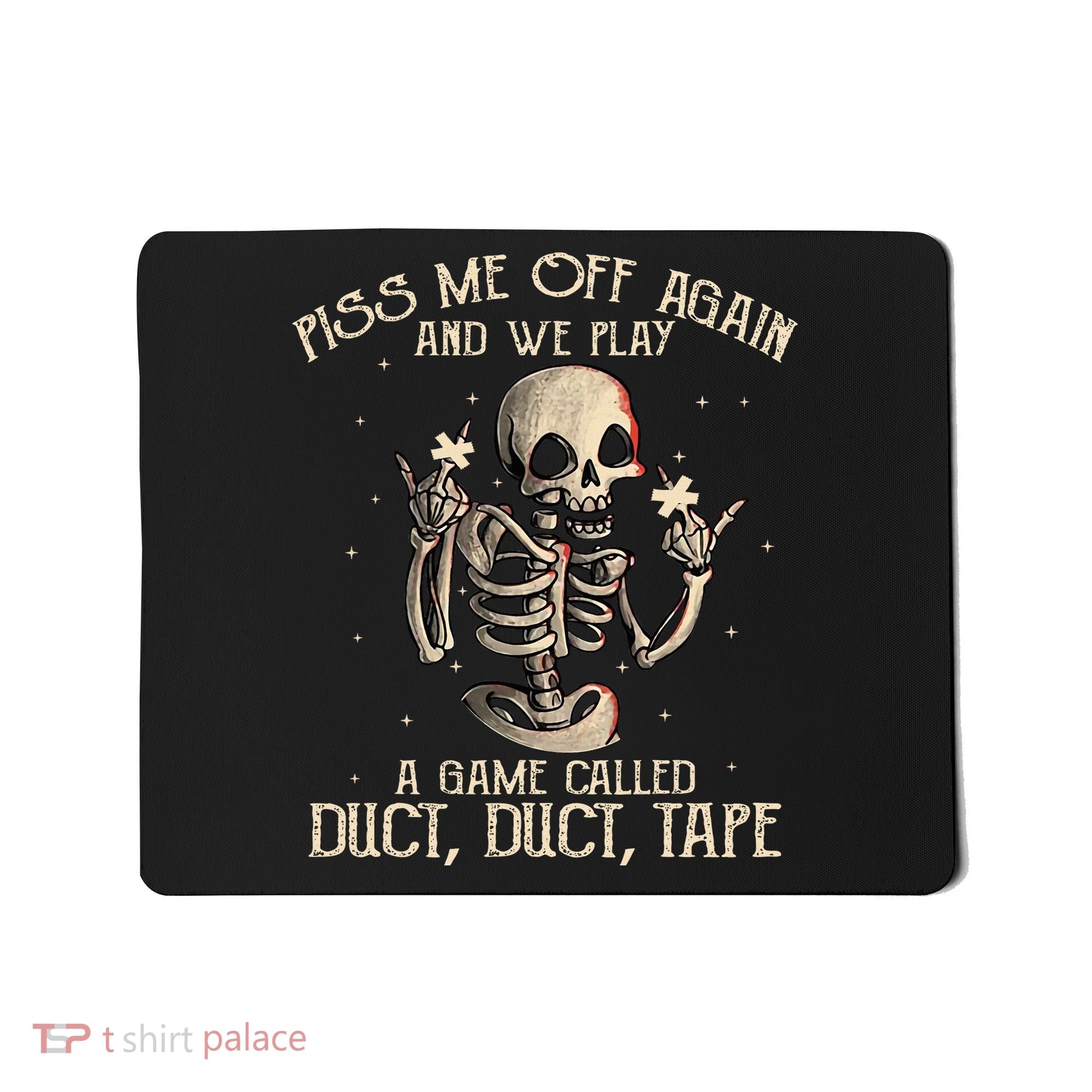 Piss Me Off Again And We Play A Game Called Duct Duct Mousepad