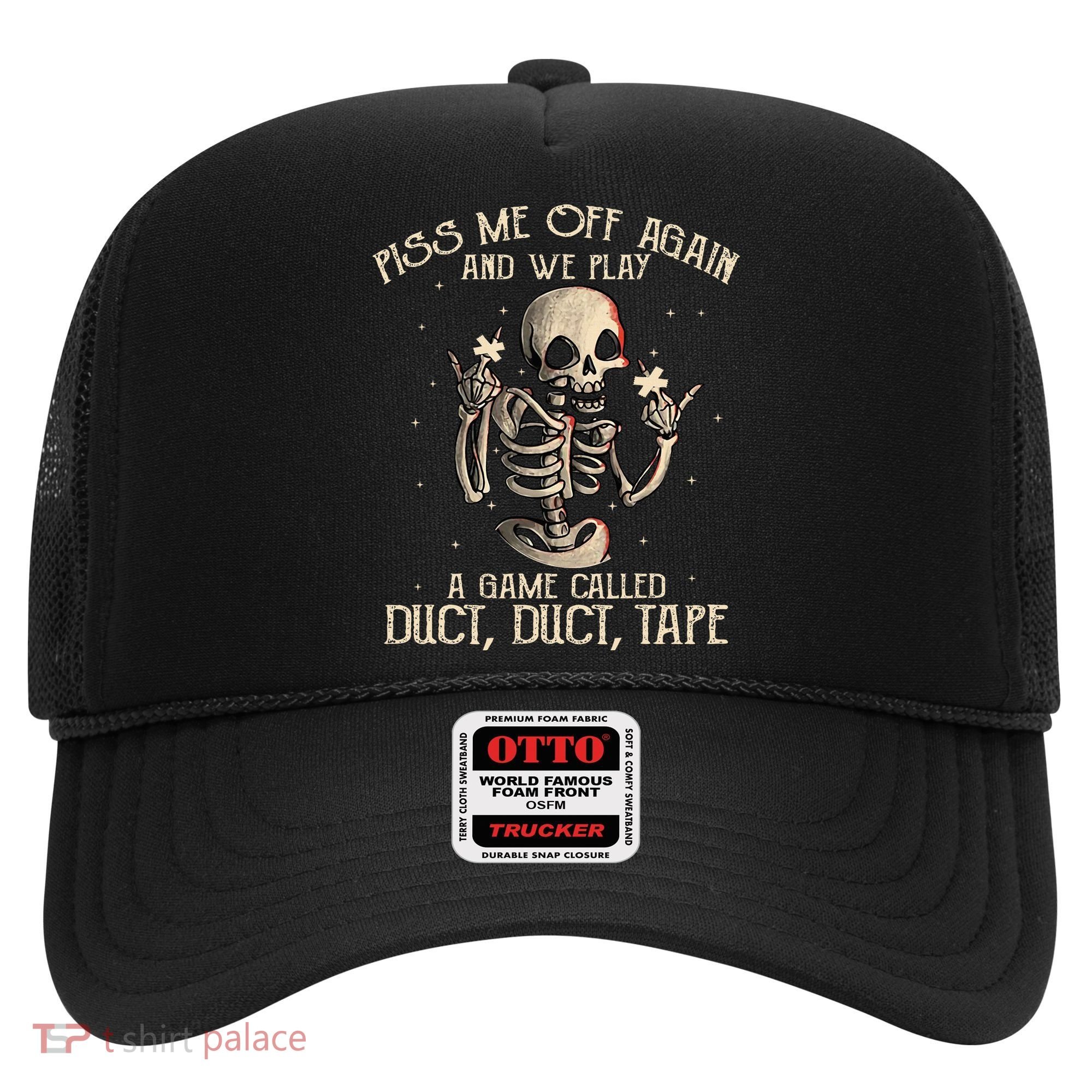 Piss Me Off Again And We Play A Game Called Duct Duct Hat