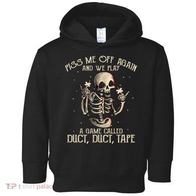 Piss Me Off Again And We Play A Game Called Duct Duct Toddler Hoodie