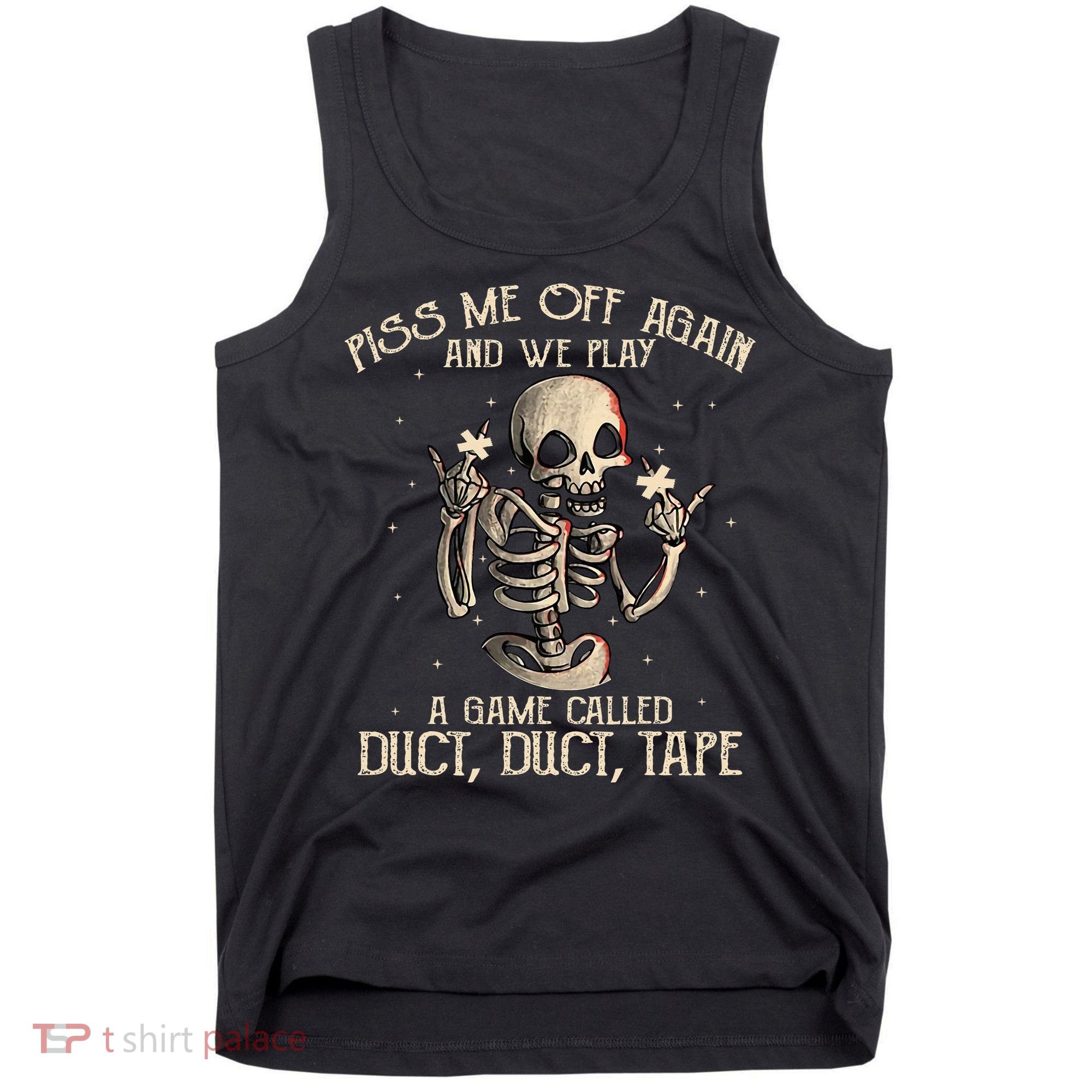 Piss Me Off Again And We Play A Game Called Duct Duct Tank Top