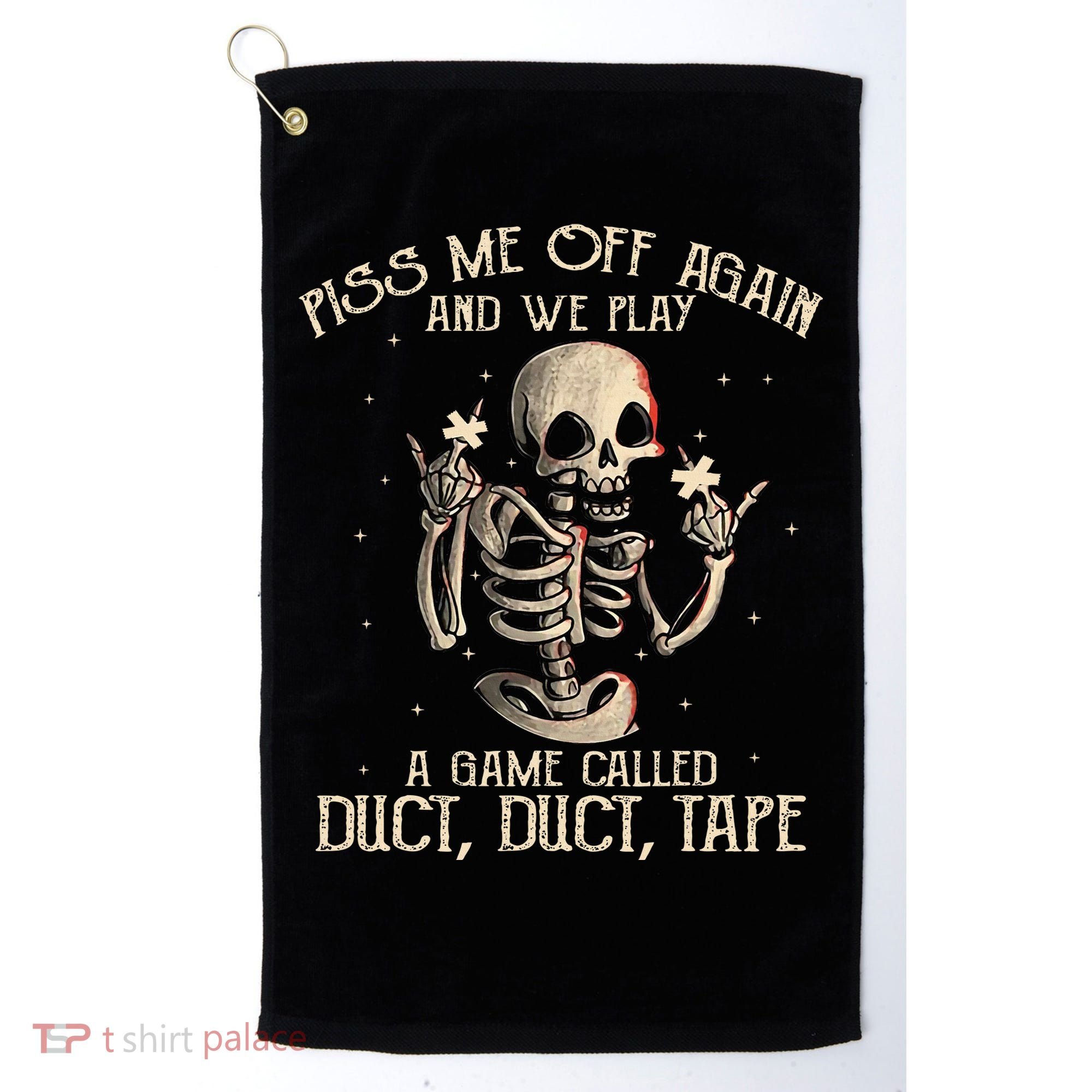 Piss Me Off Again And We Play A Game Called Duct Duct Golf Towel