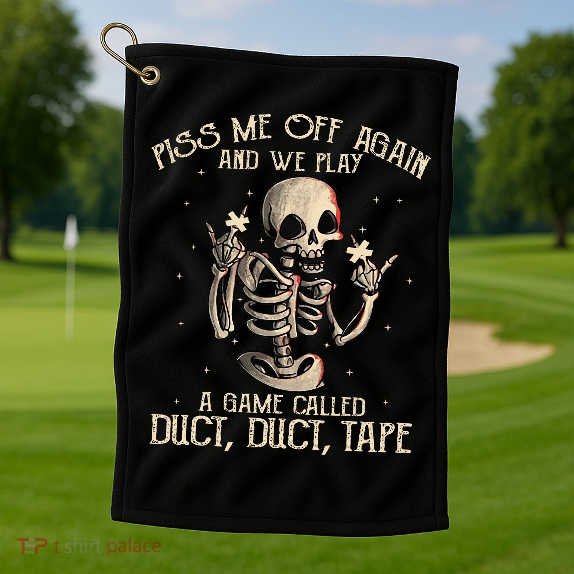 Piss Me Off Again And We Play A Game Called Duct Duct Golf Towel