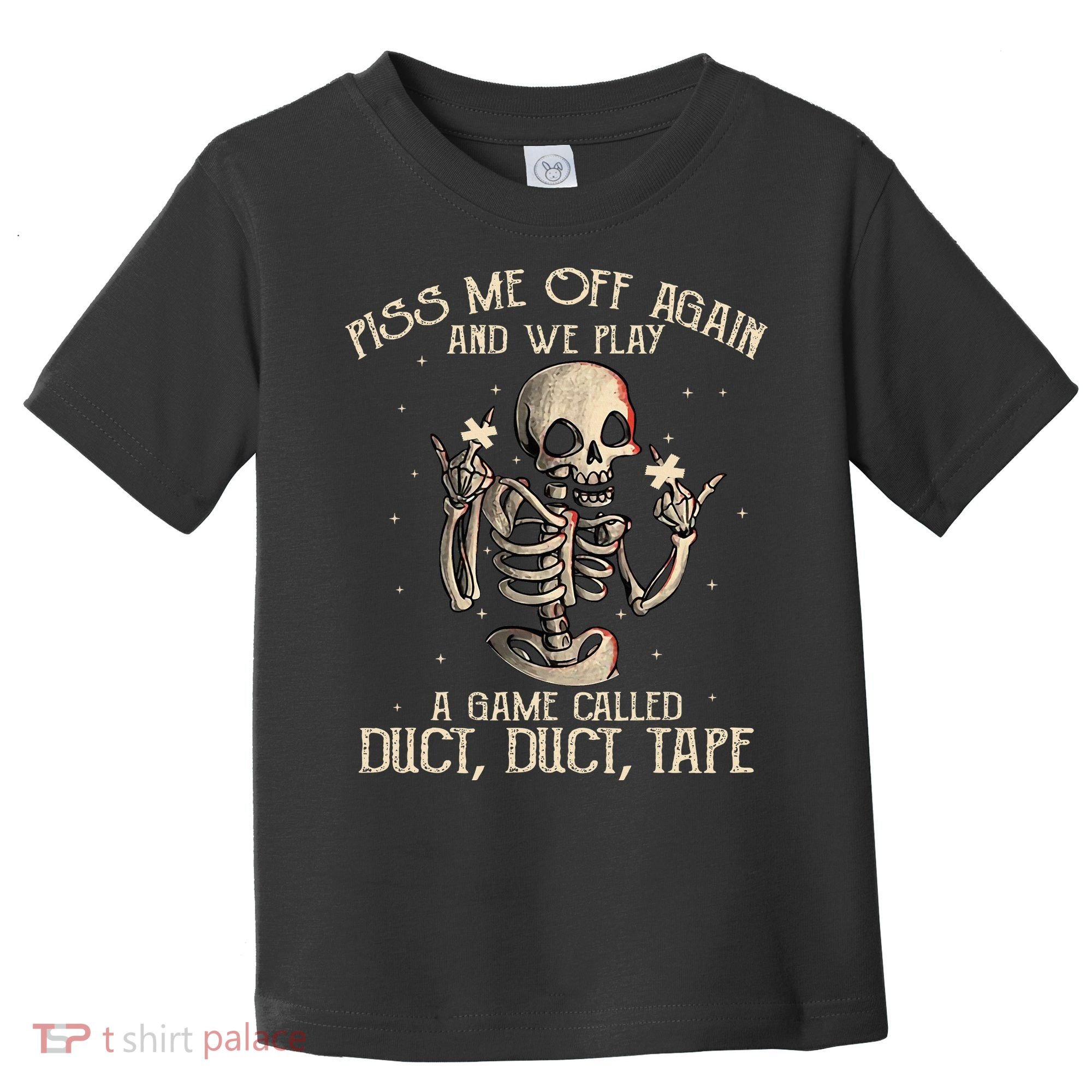 Piss Me Off Again And We Play A Game Called Duct Duct Toddler T-Shirt