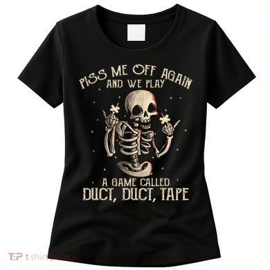 Piss Me Off Again And We Play A Game Called Duct Duct Women's T-Shirt
