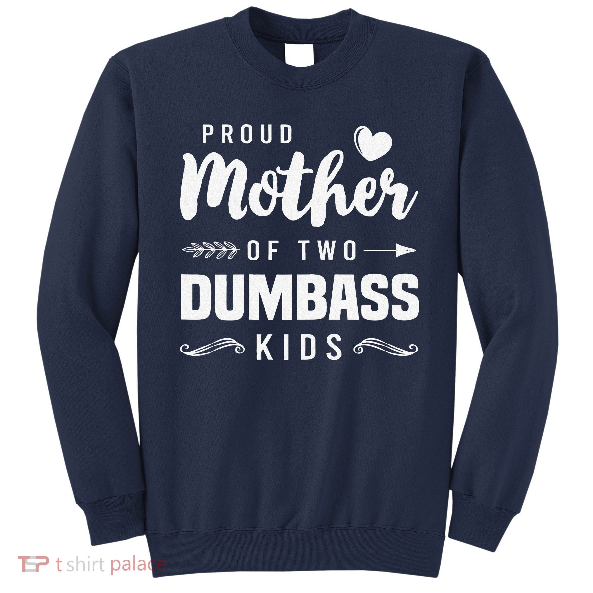 Proud Mother Of Two Dumbass Mom Mothers Day Gift Sweatshirt