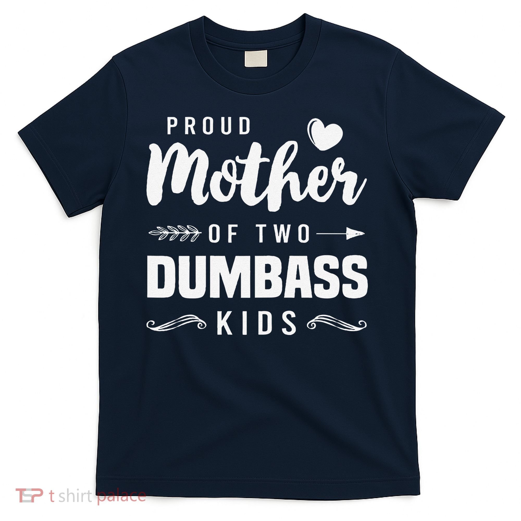 Proud Mother Of Two Dumbass Mom Mothers Day Gift T-Shirt
