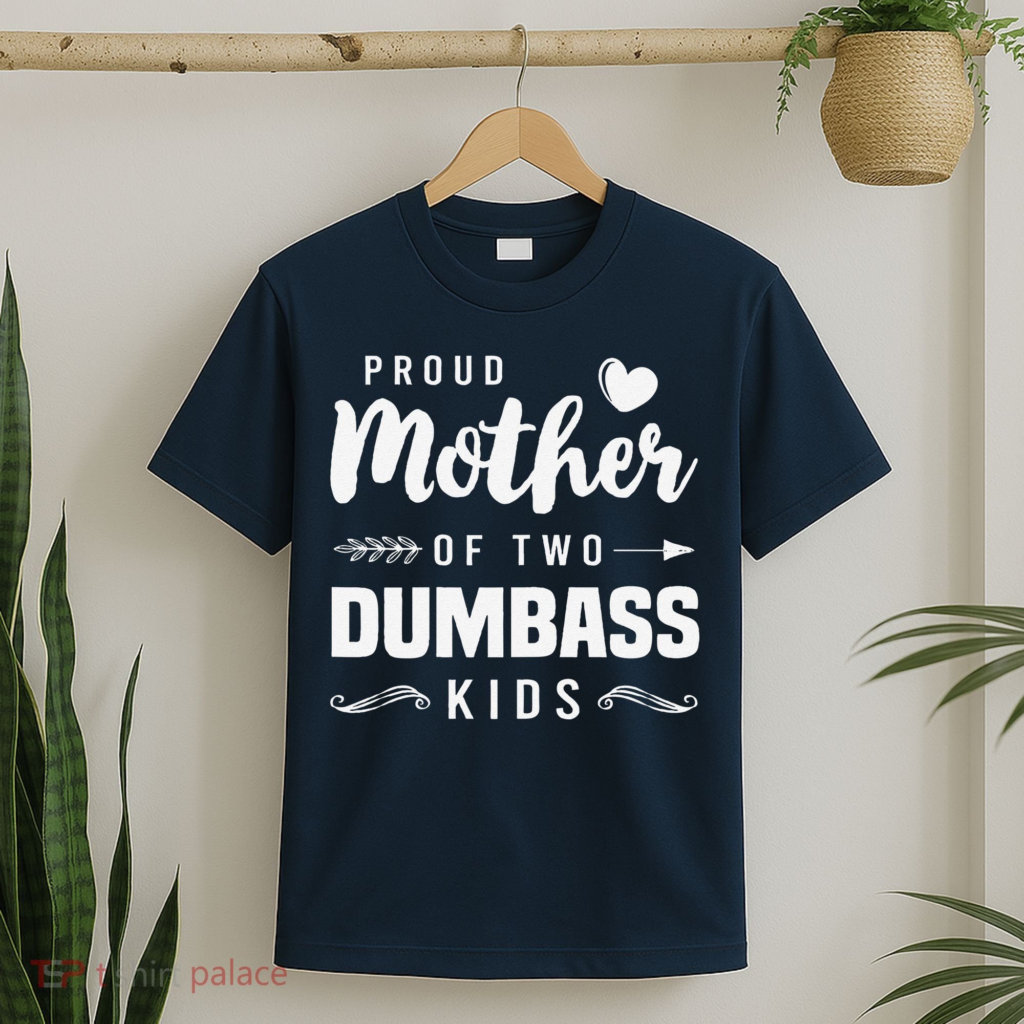 Proud Mother Of Two Dumbass Mom Mothers Day Gift T-Shirt