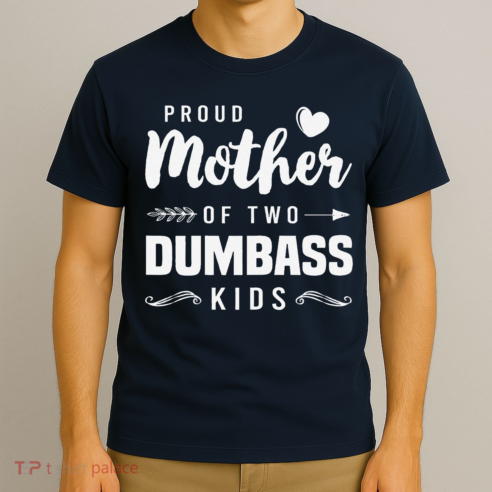 Proud Mother Of Two Dumbass Mom Mothers Day Gift T-Shirt