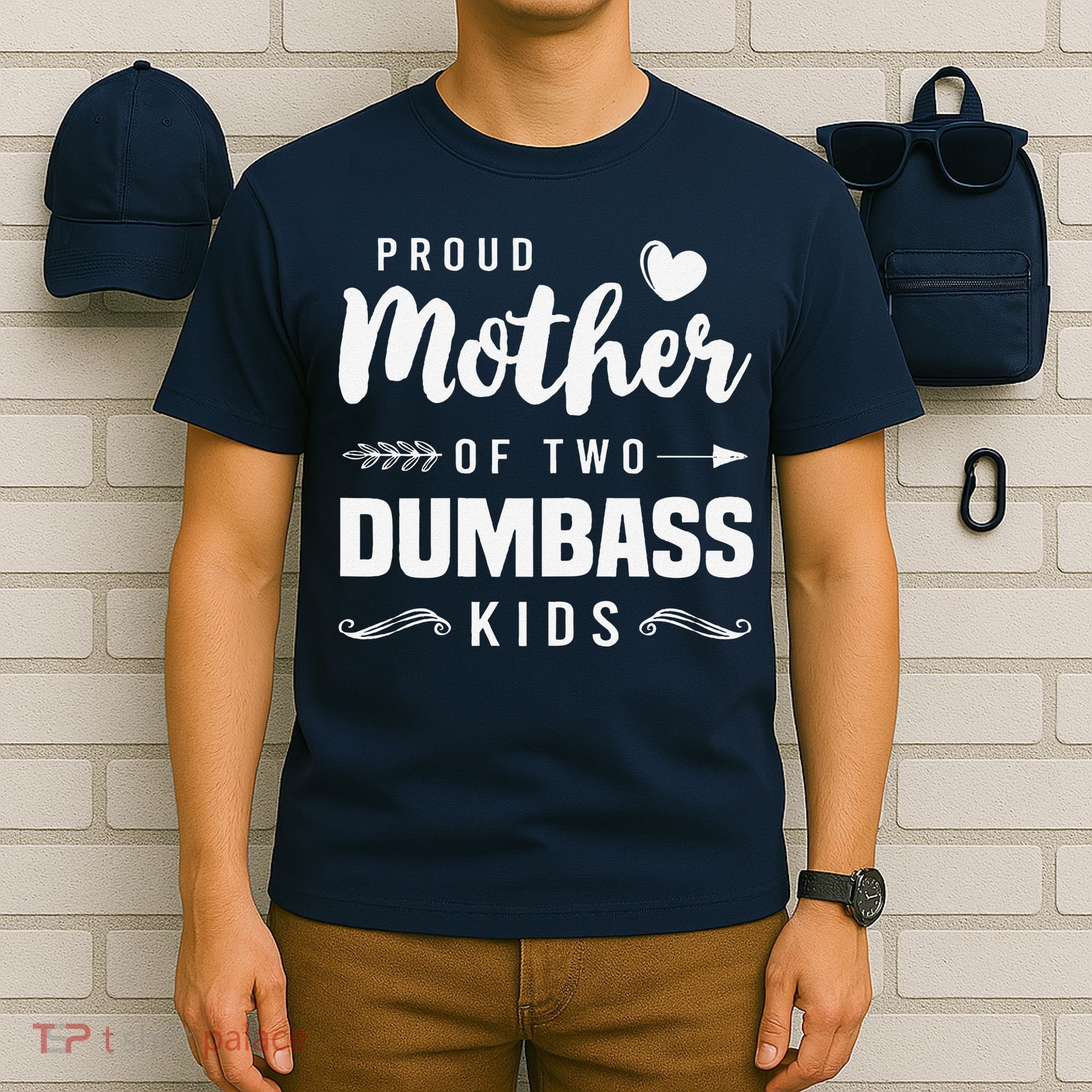 Proud Mother Of Two Dumbass Mom Mothers Day Gift T-Shirt