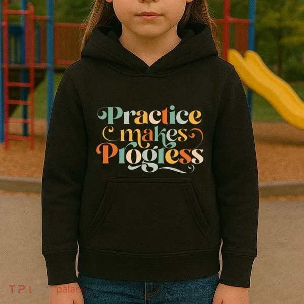 Practice Makes Progress Over Perfection Positive Motivation Kids Hoodie