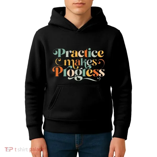 Practice Makes Progress Over Perfection Positive Motivation Kids Hoodie