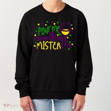Pour Me Something Mister Mardi Gras Party Women's Sweatshirt