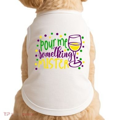 Pour Me Something Mister Mardi Gras Party Doggie Tank