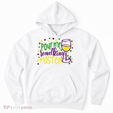 Pour Me Something Mister Mardi Gras Party Hoodie