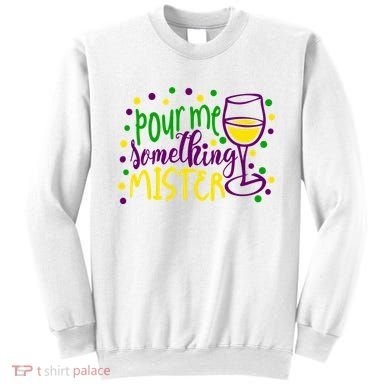 Pour Me Something Mister Mardi Gras Party Sweatshirt
