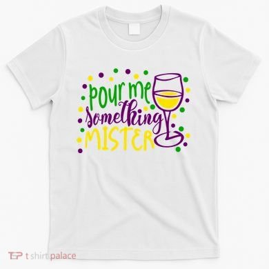 Pour Me Something Mister Mardi Gras Party T-Shirt