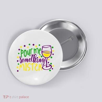 Pour Me Something Mister Mardi Gras Party Button