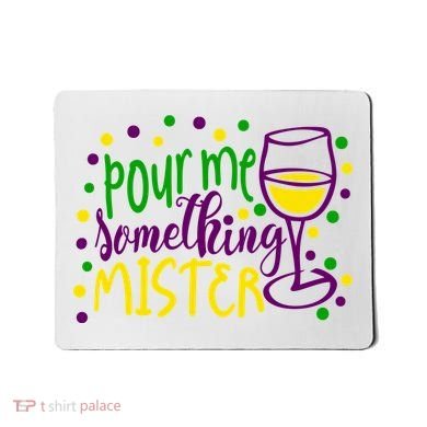 Pour Me Something Mister Mardi Gras Party Mousepad