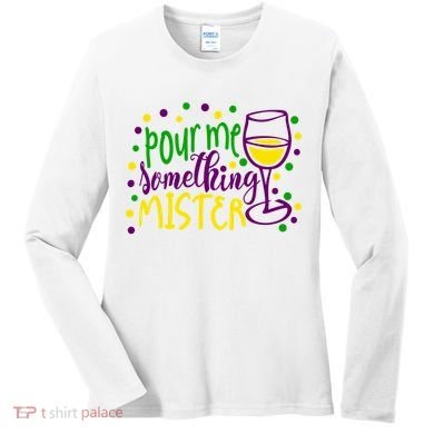 Pour Me Something Mister Mardi Gras Party Women's Long Sleeve Shirt