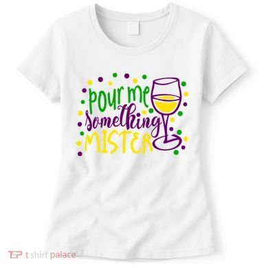 Pour Me Something Mister Mardi Gras Party Women's T-Shirt
