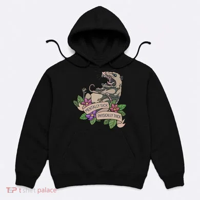 Possum Mentally Sick Physically Thick Hoodie