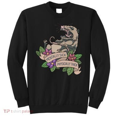 Possum Mentally Sick Physically Thick Sweatshirt