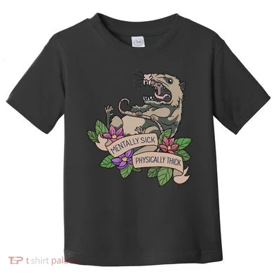 Possum Mentally Sick Physically Thick Toddler T-Shirt