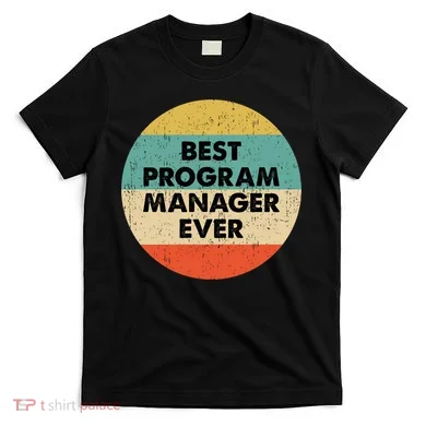 Program Manager Shirt | Best Program Manager Ever Long Sleeve TShirt T-Shirt