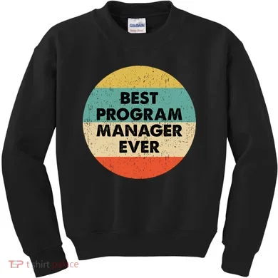 Program Manager Shirt | Best Program Manager Ever Long Sleeve TShirt Kids Sweatshirt