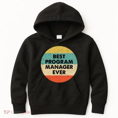 Program Manager Shirt | Best Program Manager Ever Long Sleeve TShirt Kids Hoodie