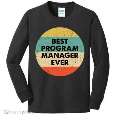 Program Manager Shirt | Best Program Manager Ever Long Sleeve TShirt Kids Long Sleeve Shirt