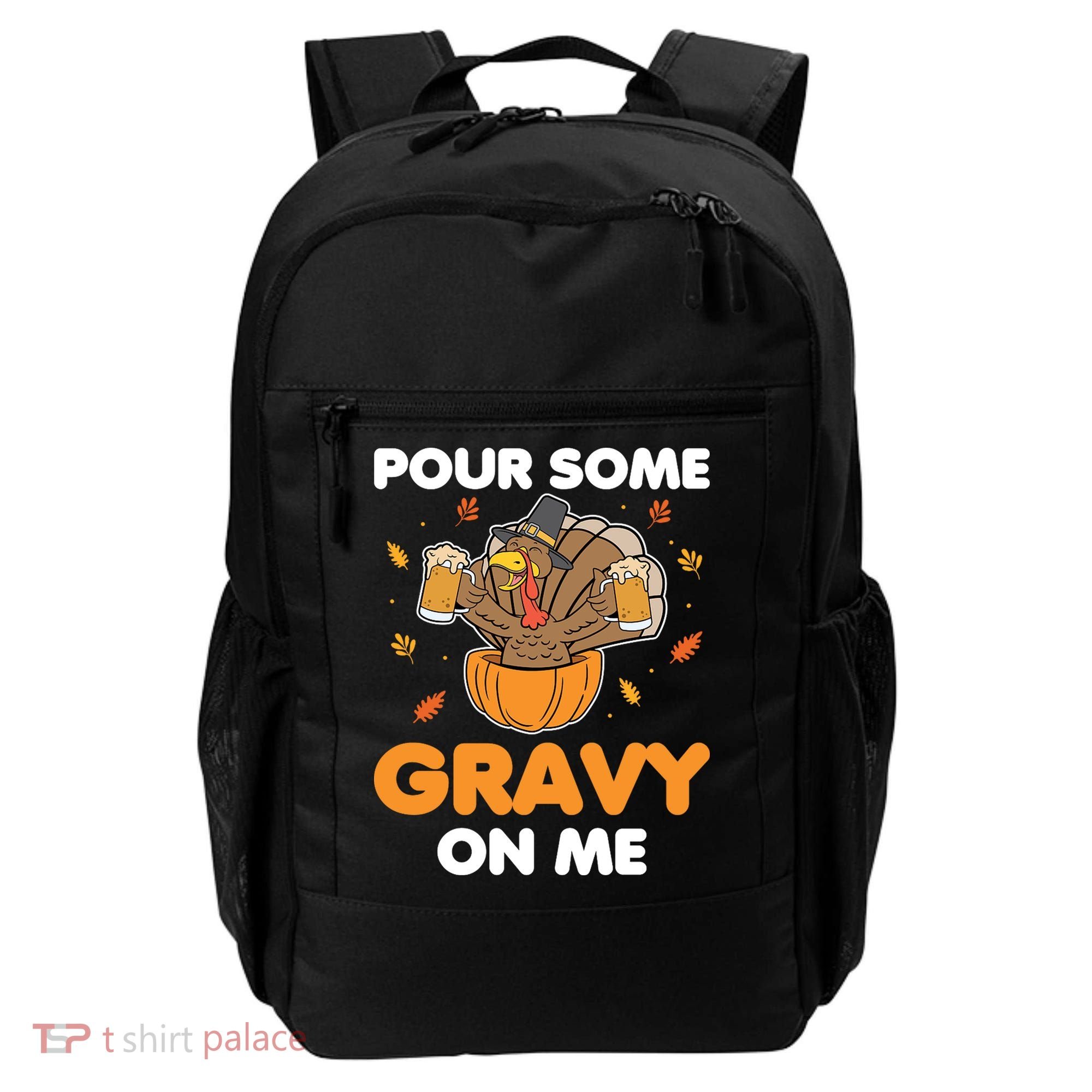 Pour Me Some Gravy On Me Beer Turkey Thanksgiving Backpack