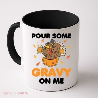 Pour Me Some Gravy On Me Beer Turkey Thanksgiving Coffee Mug