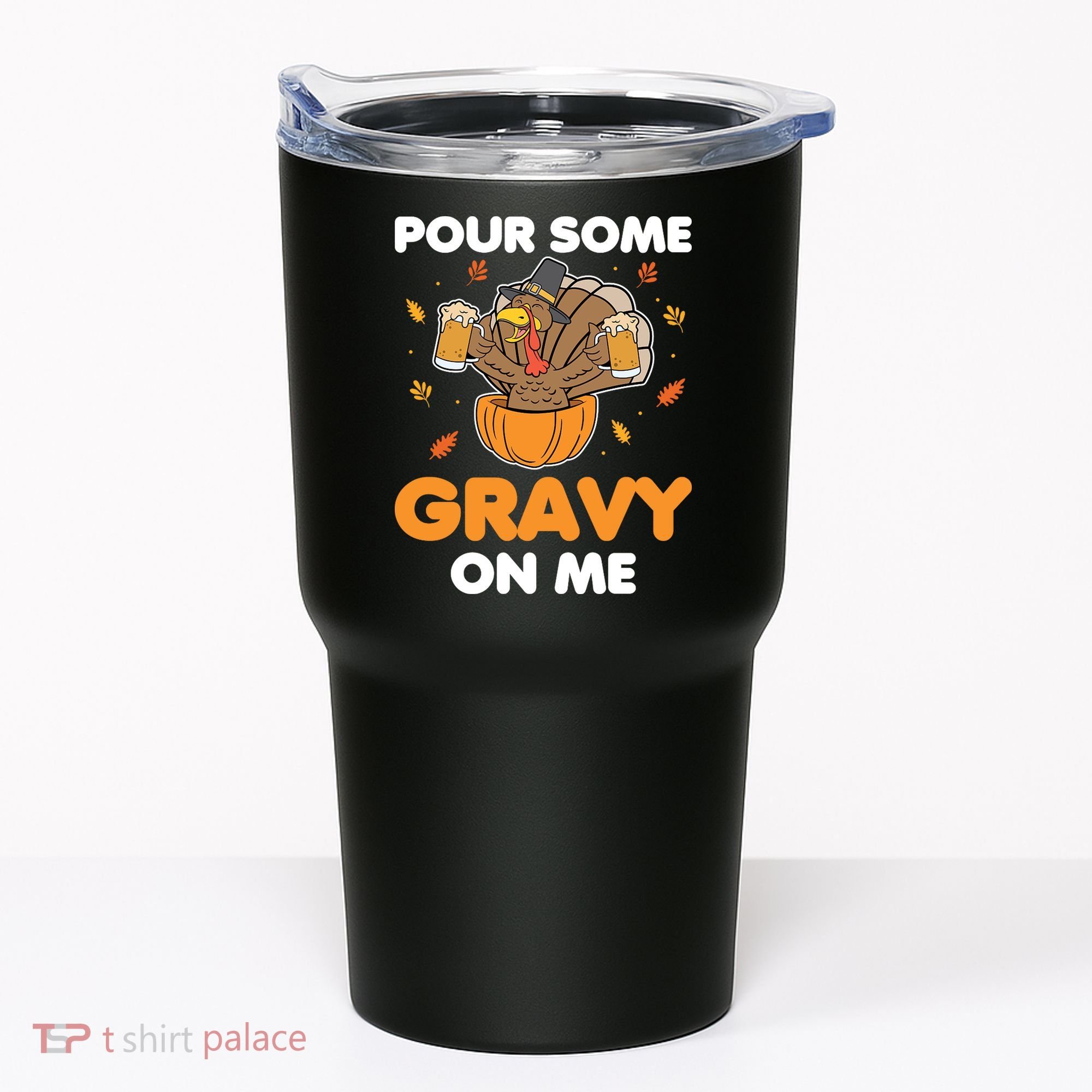 Pour Me Some Gravy On Me Beer Turkey Thanksgiving Tumbler